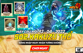 10h- 12.04.2022: Khai mở máy chủ S02. Kakuzu Thổ