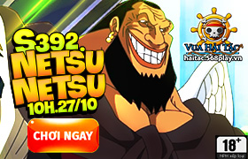 [Vua Hải Tặc]10h ngày 27/10: Ra mắt máy chủ S392 - Netsu Netsu
