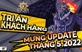 Tri Ân Khách Hàng Mừng Update T5/2022