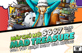 10h - 18.11: Ra mắt máy chủ S667.Mad Treasure