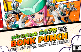 10h - 17.02: Ra mắt máy chủ S679.Bonk Punch
