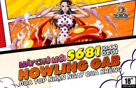 10h - 03.03: Ra mắt máy chủ S681.Howling Gab