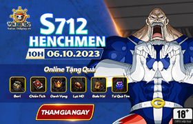 10h - 06.10: Ra mắt máy chủ S712.Henchmen