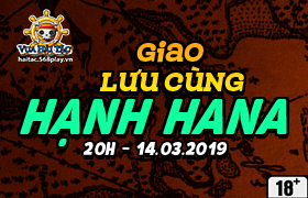 20h 14/03 : Giao Lưu Cùng Hạnh Hana