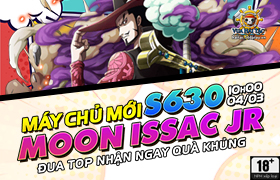 10h - 04.03: Ra mắt máy chủ S630.Moon Issac Jr.