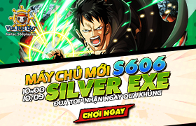 [VHT] 10h - 10.09: Ra mắt máy chủ S606 Silver Exe