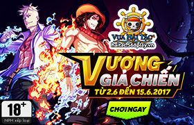 [VUA HẢI TẶC] Vương Giả Chiến lần thứ 22