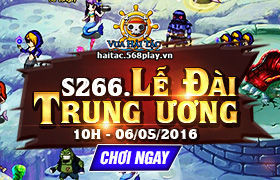 [Vua Hải Tặc] 10h00 ngày 06/05: Ra mắt máy chủ S266 - Lễ Đài Trung Ương