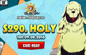 [Vua Hải Tặc] 10h00 ngày 09/08: Ra mắt máy chủ S290 - Holy