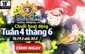 [Vua Hải Tặc] Hoạt động Tuần 4 tháng 6