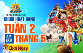 [Vua Hải Tặc] Hoạt động Tuần 2 tháng 5