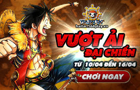 [Vua Hải Tặc] Vượt Ải Đại Chiến lần 10