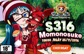 [Vua Hải Tặc] 10h00 ngày 25/11: Ra mắt máy chủ S316 - Momonosuke