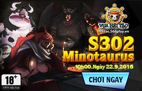 [Vua Hải Tặc] 10h00 ngày 22/09: Ra mắt máy chủ S302 - Minotaurus